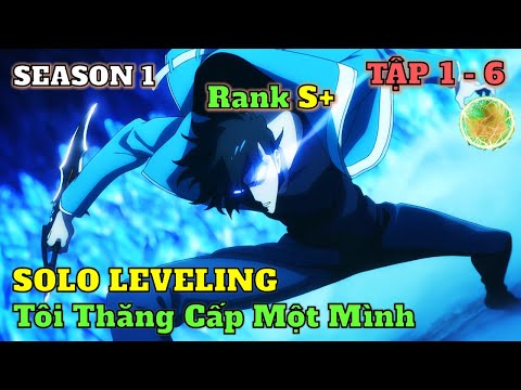 SOLO LEVELING SS1 Tập 1 - 6 | Tóm Tắt Anime | Anime: Ore dake Level Up na Ken