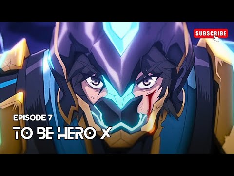 To Be Hero X - Episode 7: The Last Great Hope