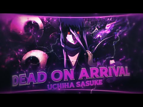 Dead on Arrival | Uchiha Sasuke (+Project File) [EDIT/AMV]