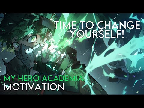TIME TO CHANGE YOURSELF! - My Hero Academia - Anime Motivation - AMV