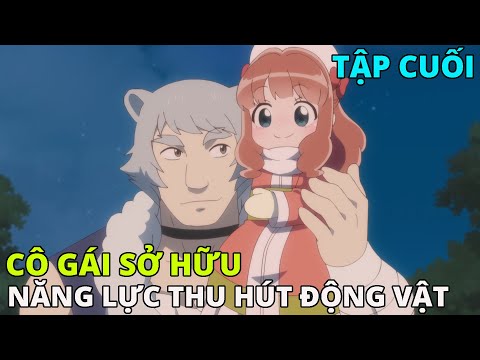 Cô Gái Chuyển Sinh Với Năng Lực Thu Hút Động Vật | Fluffy Paradise - Tập 12 | REVIEW PHIM ANIME HAY