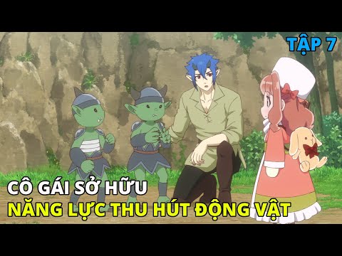 Cô Gái Chuyển Sinh Với Năng Lực Thu Hút Động Vật | Fluffy Paradise - Tập 7| REVIEW PHIM ANIME HAY