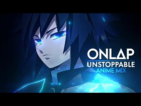 ONLΔP - Unstoppable AMV (Anime Mix)