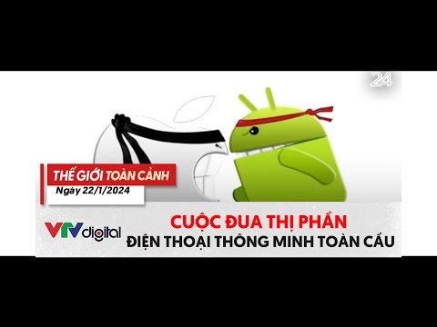 Thế giới toàn cảnh ngày 22/1/2024: Cuộc đua thị phần điện thoại thông minh toàn cầu | VTV24