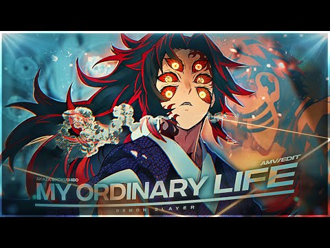 Demon Slayer &quot;Akaza &amp; Kokushibo&quot; - My Ordinary Life [Edit/AMV]!