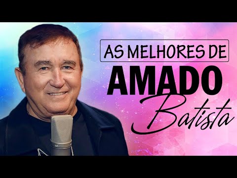Amado Batista Greatest Hits 2024 Pop Music Mix Top 10 Hits Of All Time