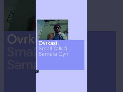 @ovrkast. - Small Talk ft. @samaracyn