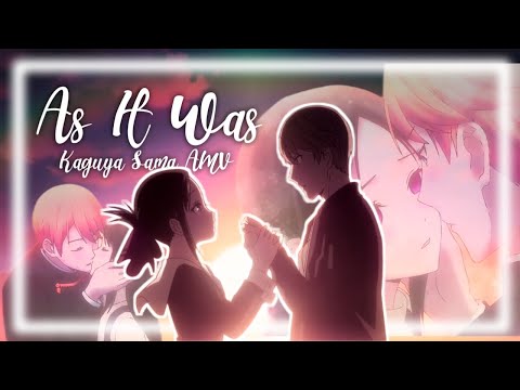 As It Was | Kaguya sama: Love Is War | KAGUYA X SHIROGANE - [AMV]