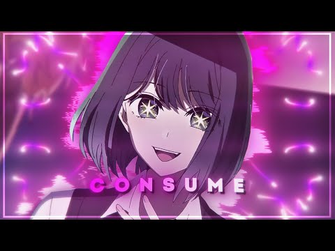 Oshi No Ko - Consume🌺 [EDIT/AMV] | Badass Edit!