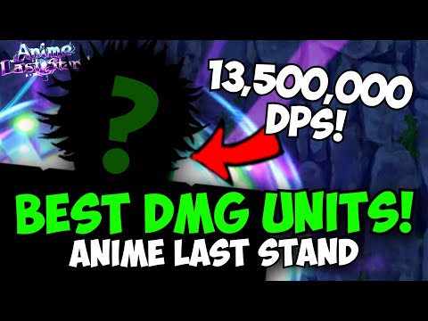 New Best DMG Units in Anime Last Stand!