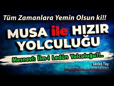 MUSA ile HIZIR Yolculuğu | İLM-İ LEDÛN Yolculuğu | Tüm Zamanlara Yemin Olsun ki!! | @sedattay
