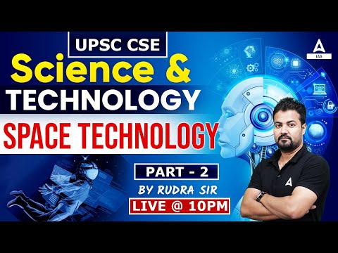 Space &amp; Technology Science&amp; Tech. PART-02 || UPSC CSE- 2023-24 || By Rudra Sir