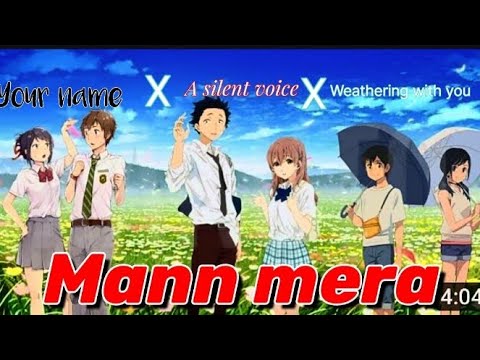 Amv A silent voice x your name x weathering with you x I want to eat your pancreas Mann mera