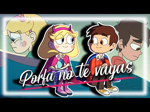 Porfa no te vayas | Star vs las fuerzas del mal | STARCO - [AMV]
