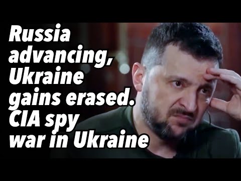 Russia advancing, Ukraine gains erased. NYT, CIA spy war in Ukraine