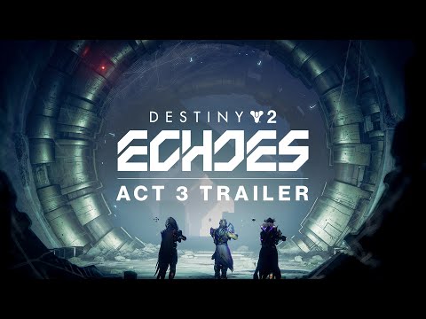 Destiny 2: Echoes | Act 3 Trailer