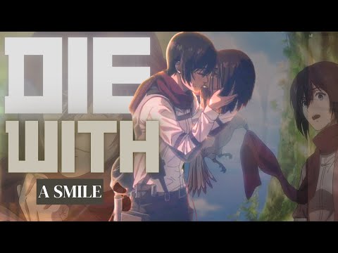 Mikasa &amp; Eren - Die with a smile [ AMV ] 4K
