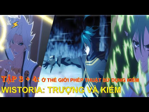 Review Anime | Wistoria: Trượng và Kiếm Tập 3 + 4 | Sống Ở Thế Giới Phép Thuật Nhưng Chỉ Dùng Kiếm