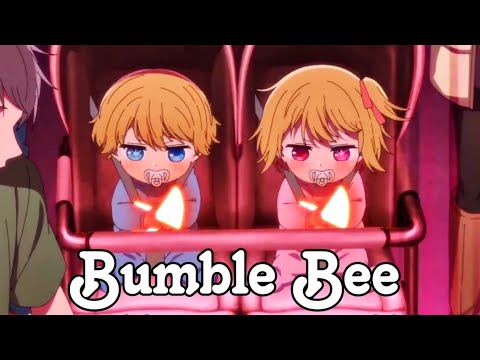 Oshi No Ko「AMV」- Bumble Bee