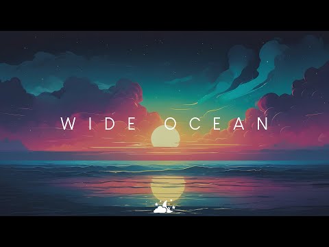 Wide Ocean | Beautiful Chill Music Mix