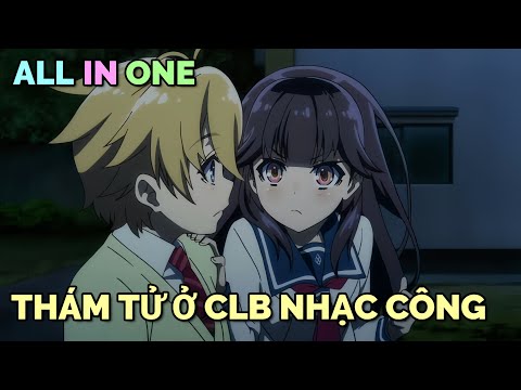 ALL IN ONE: THÁM TỬ Ở CÂU LẠC BỘ NHẠC CÔNG | TÓM TẮT ANIME | Chú bé M