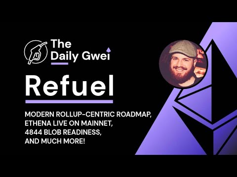 Modern rollup-centric roadmap, Ethena goes live - The Daily Gwei Refuel #734 - Ethereum Updates