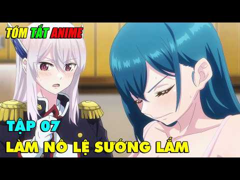 Nô Lệ Của Ma Đô Tinh Binh | Tập 07 | Tóm Lược Anime