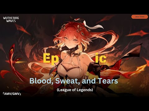 Wuthering Waves - Epic 「AMV/GMV」 | Blood Sweat and Tears (League of Legends)