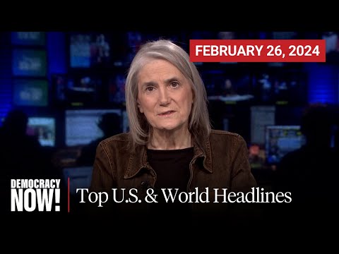 Top U.S. &amp; World Headlines — February 26, 2024