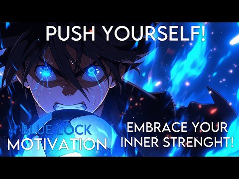 PUSH YOURSELF - EMBRACE YOUR INNER STRENGHT! - BLUE LOCK - AMV - Anime Motivation - [AMV]