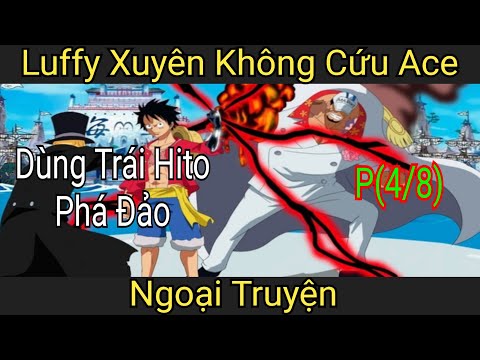 Nhóm Luffy xuyên không cứu Ace, dùng sức mạnh Nika ao trình tất cả P(4/8)