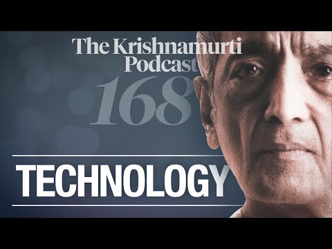 The Krishnamurti Podcast - Ep. 168 - Krishnamurti on Technology