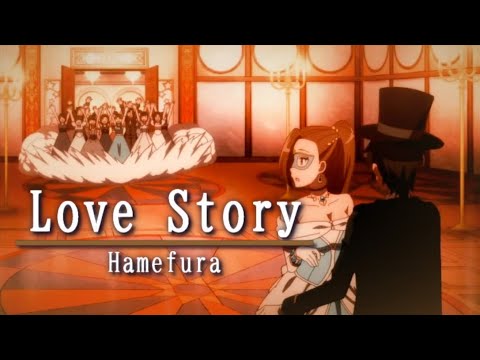 Hamefura 「AMV」 Love Story